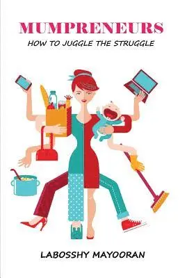 Labosshy Mayooran - Mumpreneurs: How to Juggle the Struggle, Häftad. Tillgänglighet: Lägg i varukorg