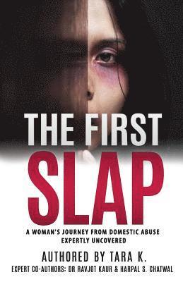 Ravjot Kaur, Harpal S. Chatwal - The First Slap: A Woman's Journey From Domestic Abuse - Expertly Uncovered, Häftad