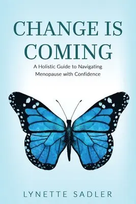 Lynette Sadler - Change is Coming: A Holistic Approach to Navigating Menopause with Confidence, Häftad. Tillgänglighet: Lägg i varukorg