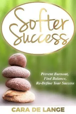 Cara de Lange - Softer Success: Prevent Burnout, Find Balance, Re-define Your Success, Häftad. Tillgänglighet: Lägg i varukorg