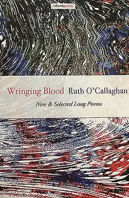 Ruth O'Callaghan - Wringing Blood: New & Selected Long Poems, Häftad. Tillgänglighet: Tillfälligt slut