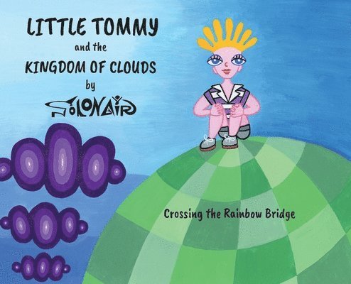Nick Solonair - Little Tommy and the Kingdom of Clouds: Crossing the Rainbow Bridge, Inbunden