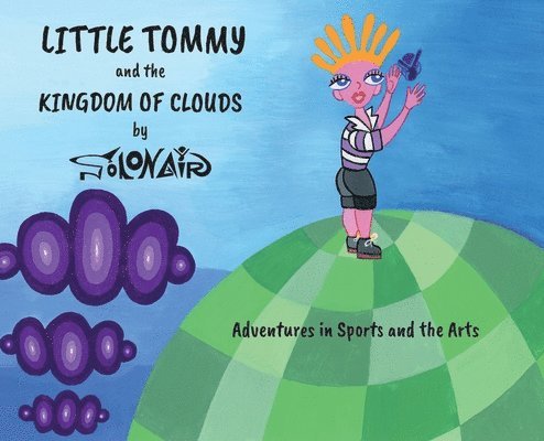 Nick Solonair - Little Tommy and the Kingdom of Clouds: Adventures in Sports and the Arts, Inbunden