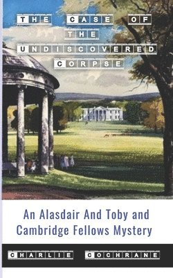 Charlie Cochrane - Case of the Undiscovered Corpse (An Alasdair and Toby and Cambridge Fellows Mystery), Häftad
