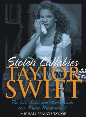 Michael Francis Taylor - Taylor Swift - Stolen Lullabies, Inbunden. Tillgänglighet: Lägg i varukorg