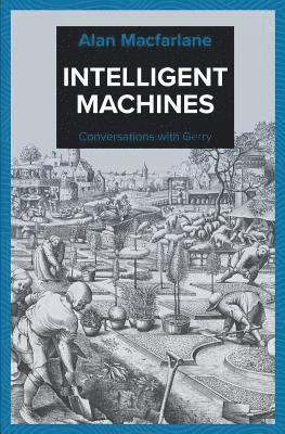 Alan MacFarlane - Intelligent Machines - Conversations with Gerry, Häftad