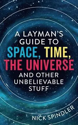 Nick Spindler - Layman's Guide to Space, Time, The Universe and Other Unbelievable Stuff, Häftad. Tillgänglighet: Lägg i varukorg