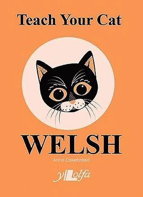 Anne Cakebread - Teach Your Cat Welsh, Häftad. Tillgänglighet: Lägg i varukorg