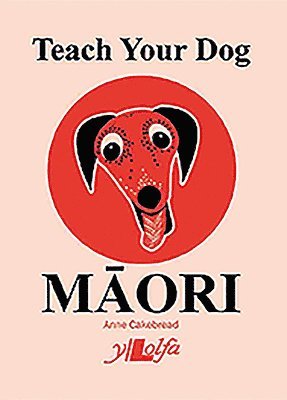 Anne Cakebread - Teach Your Dog Maori, Häftad. Tillgänglighet: Lägg i varukorg