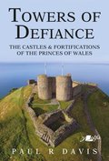 Towers of Defiance - Castles and Fortifications of the Princes of Wales