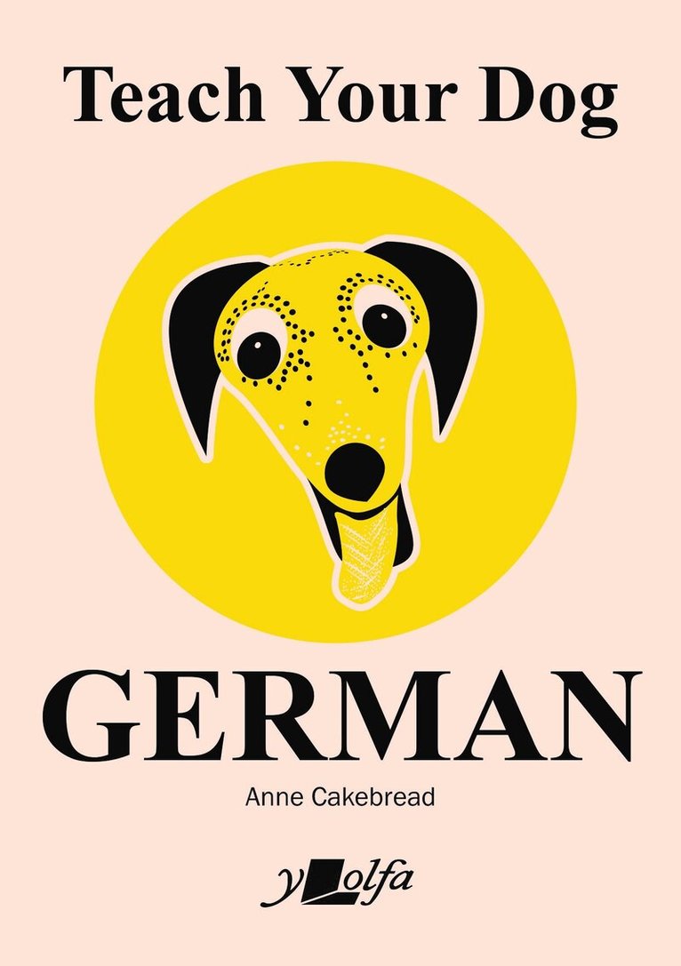 Anne Cakebread - Teach Your Dog German, Häftad