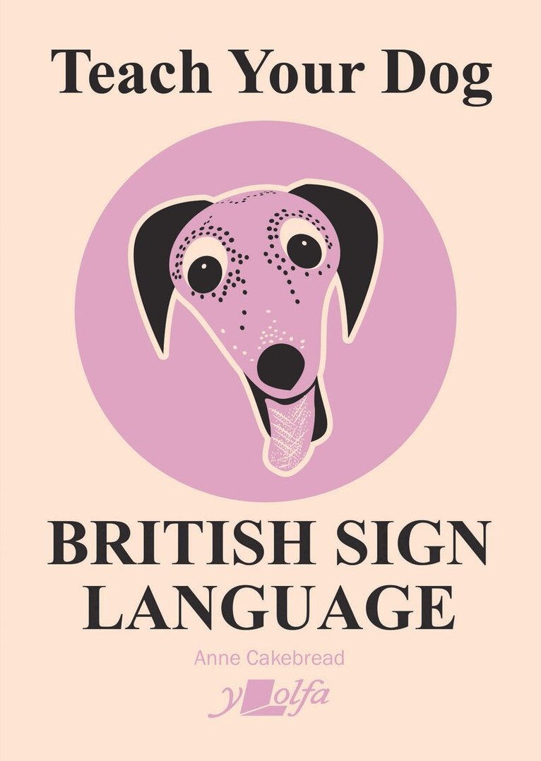 Anne Cakebread - Teach Your Dog British Sign Language, Häftad