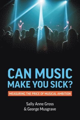 Can Music Make You Sick? av Sally-Anne Gross, George Musgrave