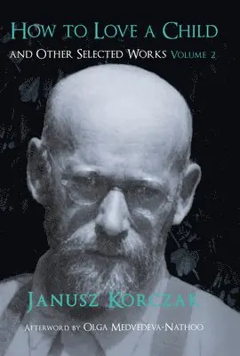 Janusz Korczak - How to Love a Child and Other Selected Works, Volume 2, Inbunden. Tillgänglighet: Lägg i varukorg