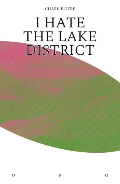 Charlie Gere - I Hate the Lake District, E-bok