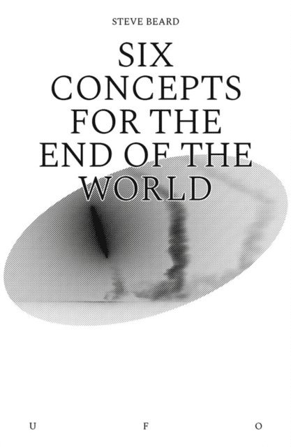 Steve Beard - Six Concepts for the End of the World, E-bok