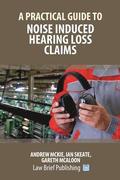 A Practical Guide to Noise Induced Hearing Loss Claims