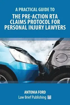 Practical Guide to the Pre-Action RTA Claims Protocol for Personal Injury Lawyers