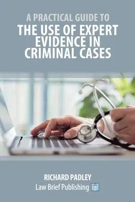 Richard Padley - Practical Guide to the Use of Expert Evidence in Criminal Cases, Häftad. Tillgänglighet: Lägg i varukorg