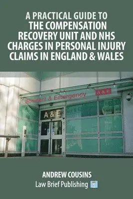 Andrew Cousins - Practical Guide to the Compensation Recovery Unit and NHS Charges in Personal Injury Claims in England & Wales, Häftad. Tillgänglighet: Lägg i varukorg