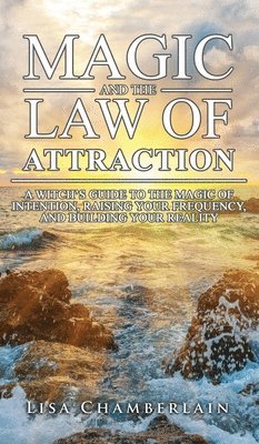 Lisa Chamberlain - Magic and the Law of Attraction, Inbunden
