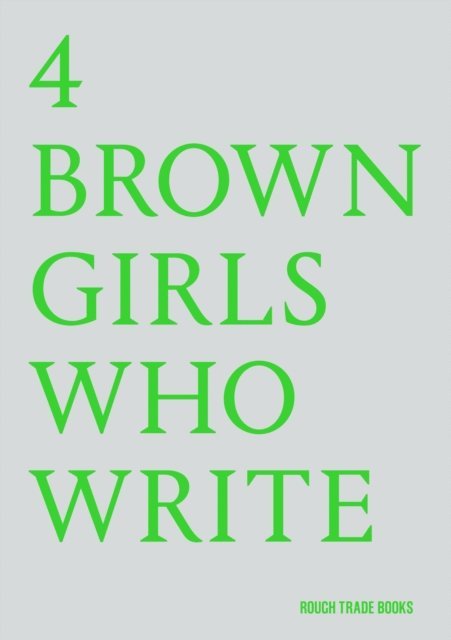 Sheena Patel, Roshni Goyate, Sharan Hunjan, 4 BROWN GIRLS WHO WRITE - 4 BROWN GIRLS WHO WRITE, E-bok