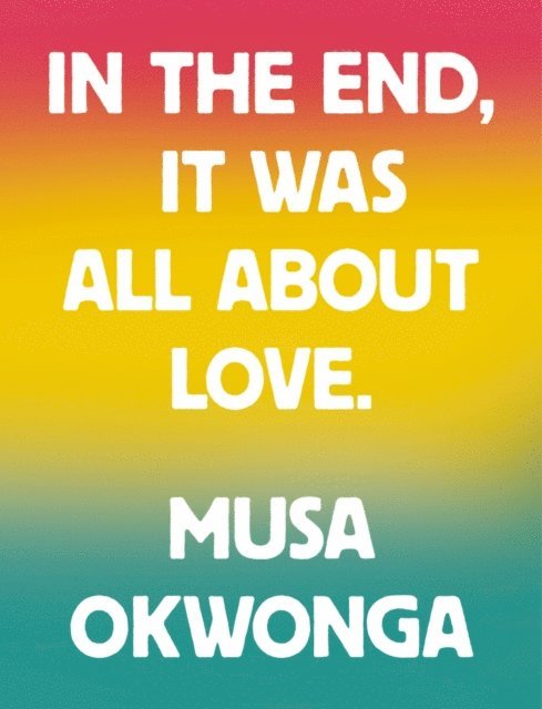 Musa Okwonga - In The End, It Was All About Love, E-bok