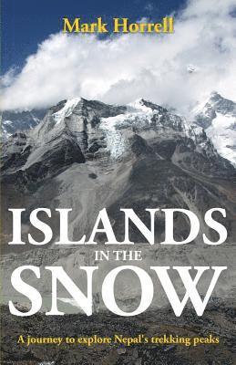Mark Horrell - Islands in the Snow: A journey to explore Nepal's trekking peaks, Häftad. Tillgänglighet: Lägg i varukorg