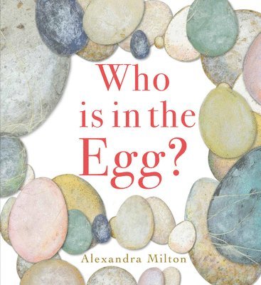 Alexandra Milton - Who Is in the Egg?, Inbunden
