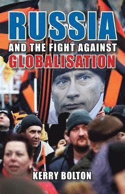 Kerry Bolton - Russia and the Fight Against Globalisation, E-bok
