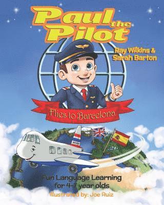 Sarah Barton - Paul the Pilot Flies to Barcelona: Fun Language Learning for 4-7 Year Olds, Häftad. Tillgänglighet: Lägg i varukorg