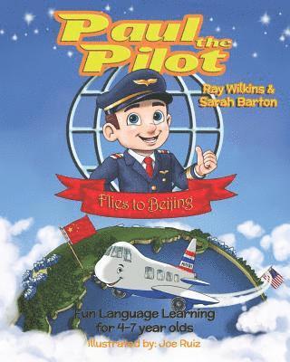 Sarah Barton - Paul the Pilot Flies to Beijing: Fun Language Learning for 4-7 Year Olds, Häftad. Tillgänglighet: Lägg i varukorg