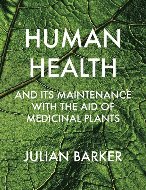 Julian Barker - Human Health and its Maintenance with the Aid of Medicinal Plants, E-bok