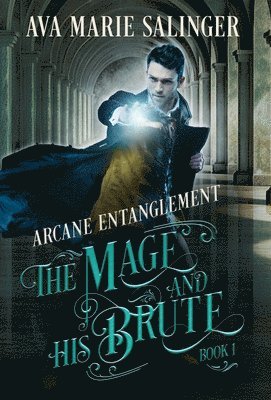 Ava Marie Salinger - Arcane Entanglement (The Mage and His Brute Book 1), Inbunden