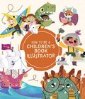 How to Be a Childrens Book Illustrator