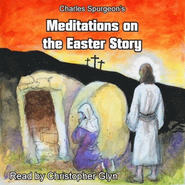 unknown unknown - Charles Spurgeon's Meditations on the Easter Story, Ljudbok