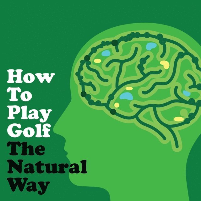 Russ Williams - How To Play Golf The Natural Way Using Your Mind and Body, Ljudbok