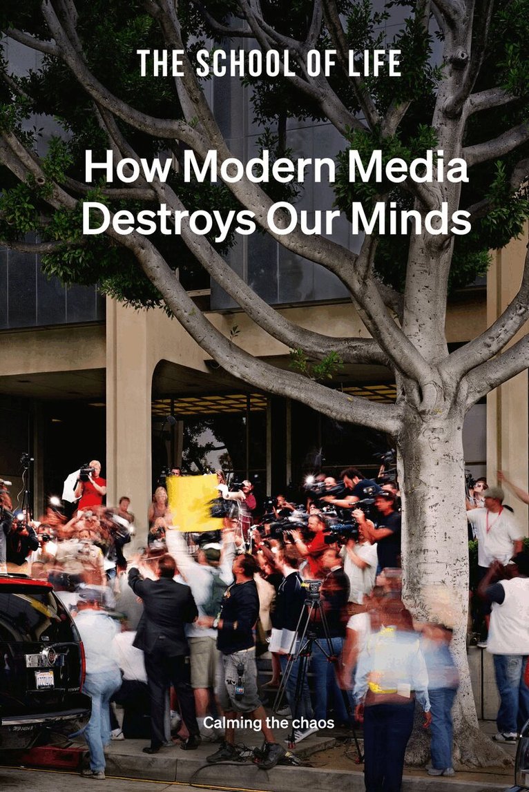 The School of Life - How Modern Media Destroys Our Minds, Inbunden. Tillgänglighet: Lägg i varukorg