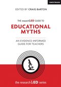 The researchED Guide to Education Myths: An evidence-informed guide for teachers