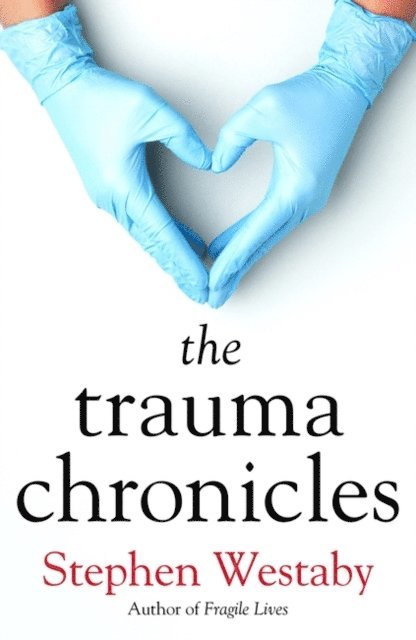 Stephen Westaby - Trauma Chronicles, E-bok