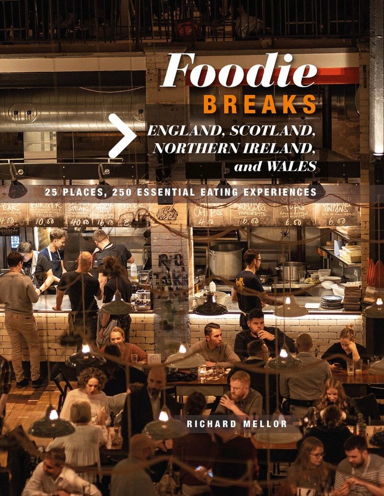 Richard Mellor - Foodie Breaks: England, Scotland, Northern Ireland, and Wales, Häftad