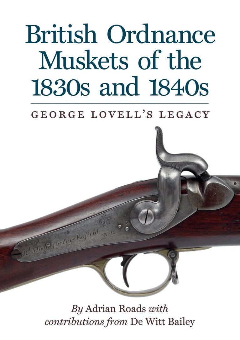 Adrian Roads - British Ordnance Muskets of the 1830s and 1840s, Inbunden