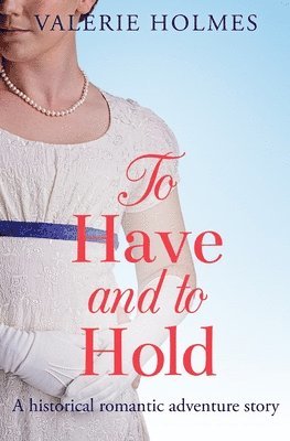 Valerie Holmes - To Have and To Hold, Häftad