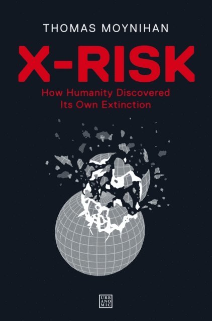 Thomas Moynihan - X-Risk, E-bok