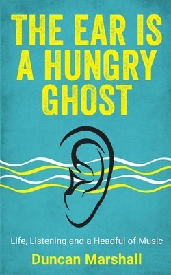 Duncan Marshall - Ear Is A Hungry Ghost, Häftad. Tillgänglighet: Tillfälligt slut