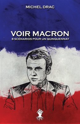 Michel Drac - Voir Macron - 8 scénarios pour un quinquennat, Häftad