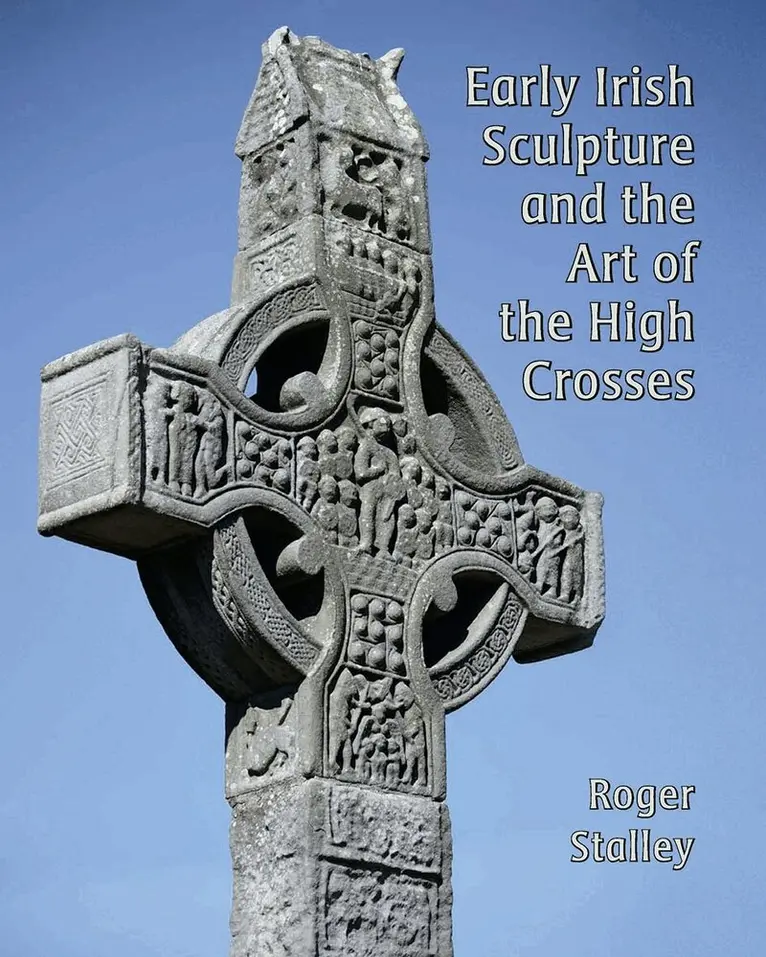 Roger A. Stalley - Early Irish Sculpture and the Art of the High Crosses, Inbunden. Tillgänglighet: Lägg i varukorg