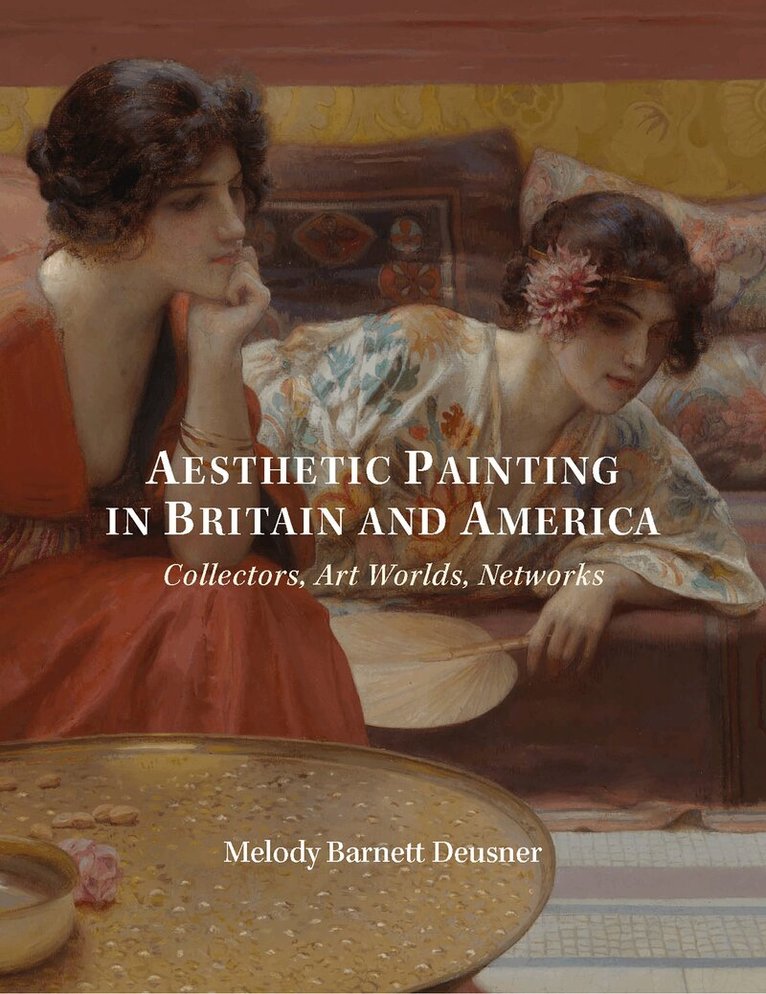 Melody Deusner - Aesthetic Painting in Britain and America, Inbunden