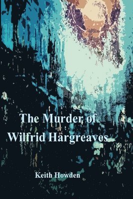 Keith Howden - Murder of Wilfrid Hargreaves, Häftad