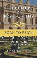 The Culture of Royal Civility: Born to Reign